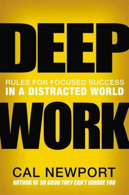  Deep Work: Rules for Focused Success in a Distracted World -  시간을 잡아 먹는 지혜, 그리고 집중력의 예술