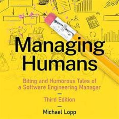  Managing Humans: Bitingly Humorous Insights on Leadership -  A Thought-Provoking Journey into Modern Workplace Dynamics