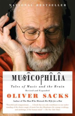  Musicophilia: Tales of Music and the Brain - A Symphony of Neuroscience and Storytelling!